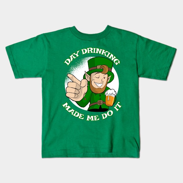 Day Drinking Made Me Do It Funny St Patricks Day Saying Kids T-Shirt by PlimPlom